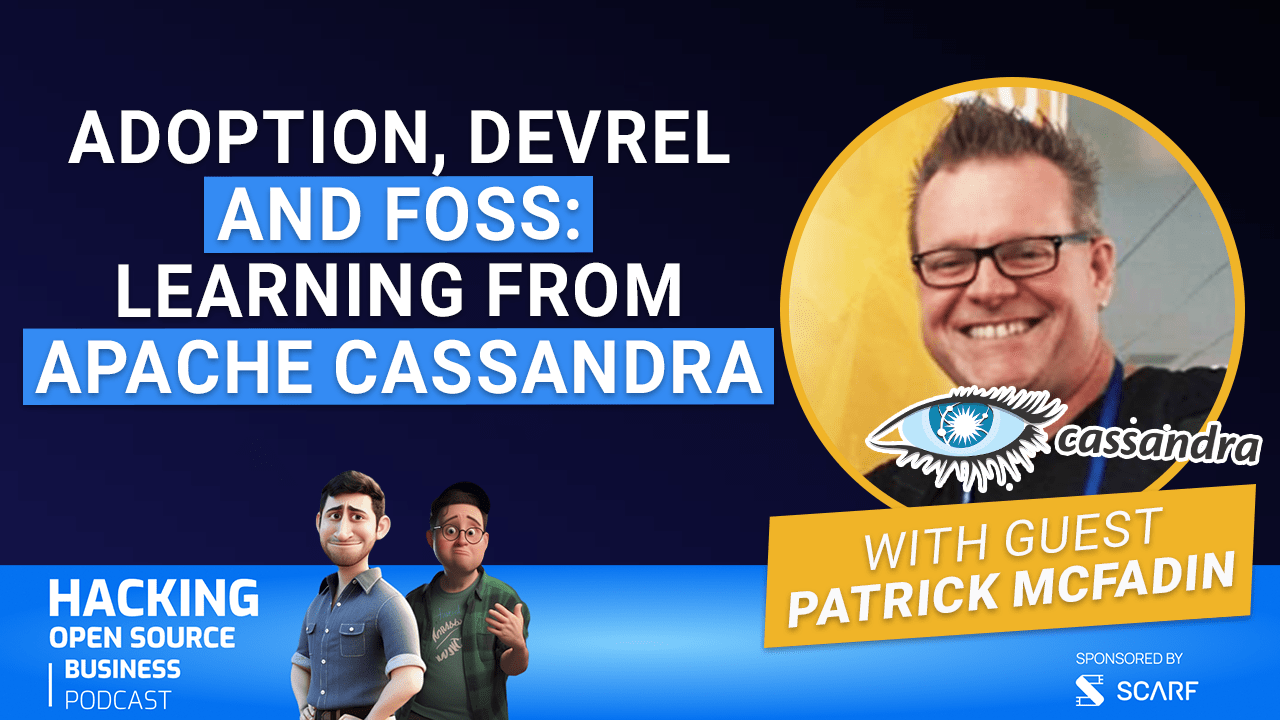 Open Source Adoption, DevRel, and FOSS: Learning from Apache Cassandra - EP. 26 HOSB Podcast