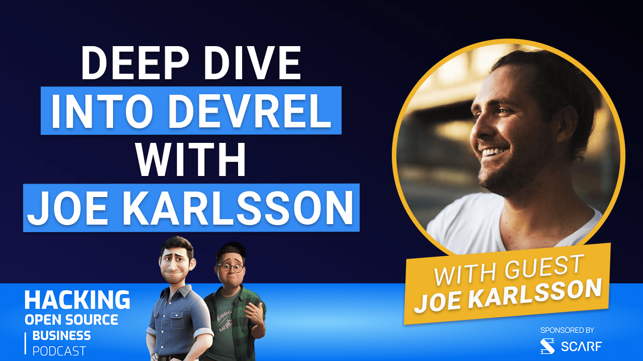 DevRel in Open Source - Strategies, Challenges, and Growth w/ Joe Karlsson - EP. 27